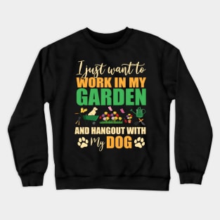 I Just Want To Work In My Garden And Hangout With My Dog Crewneck Sweatshirt